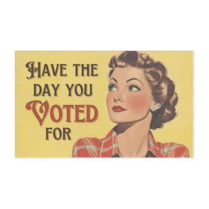 Snarky Vintage Style Car Magnet - Have the Day You Voted For, Funny Political Magnet, Sarcastic Vehicle Decal, Unique Gift