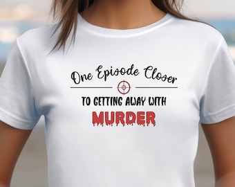 One Episode Closer to getting away with murder, True crime shirt, murder shows, crime lover gift, funny shirt, murder mystery shirt, horror