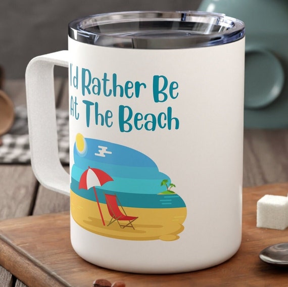 I'd Rather Be at the Beach Insulated Coffee Mug, 10oz Great Gift