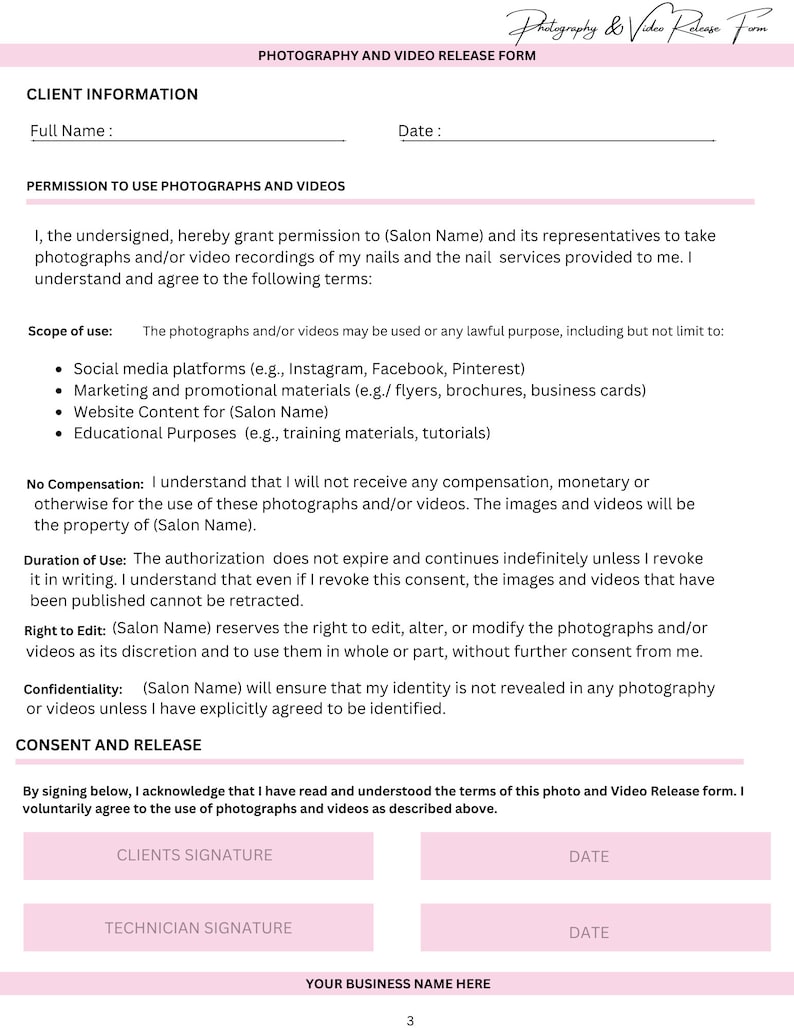 May include: Photography and Video Release Form for clients of a salon. The form includes sections for client information, permission to use photographs and videos, scope of use, no compensation, duration of use, right to edit, confidentiality, consent and release, client signature, date, technician signature, and date.