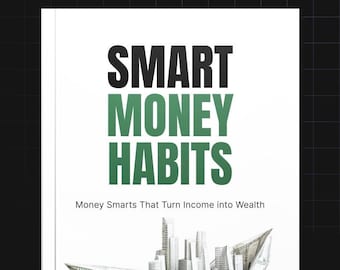 Smart Money Habits: A Step-by-Step Guide to Financial Freedom & Wealth Building