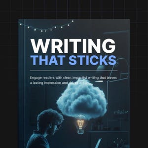 May include: A book cover with the title "WRITING THAT STICKS" in white text on a blue background. The cover features a person working on a laptop with a light bulb and a cloud above them.