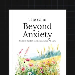 May include: Book cover with the title "The calm Beyond Anxiety" and the tagline "Calm Is Built in Moments, Lived All Day." The cover features a watercolour illustration of a field of wildflowers.