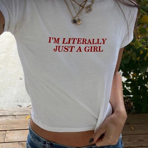 I&#39;m Literally Just A Girl Baby Tee
