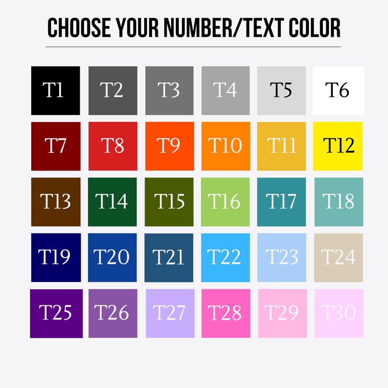 May include: A color chart with the text "CHOOSE YOUR NUMBER/TEXT COLOR" at the top. The chart displays 30 color options, each in a square with a corresponding number, such as T1, T2, T3, and so on, in various colors.