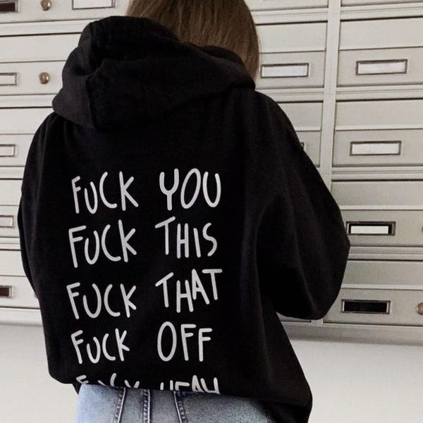Fuck You, Fuck This, Fuck That, Fuck Off, Fuck Yeah Unisex Hoodie
