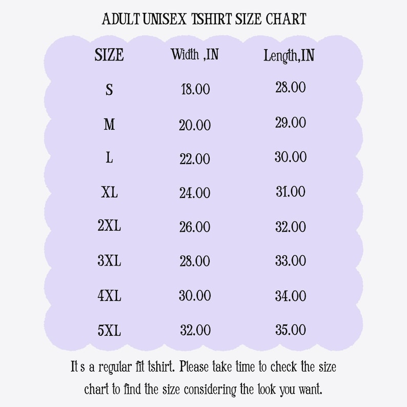 May include: A size chart for adult unisex t-shirts, with measurements in inches. Sizes range from S to 5XL, detailing width and length. The chart includes a note about regular fit and encourages checking the size for desired look.