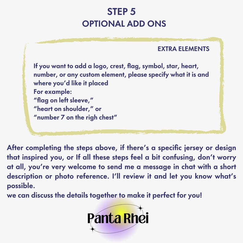 May include: An informational graphic titled STEP 5 OPTIONAL ADD ONS. It lists instructions for adding custom elements like logos, crests, flags, symbols, stars, hearts, or numbers to a jersey. It includes contact instructions and the brand name Panta Rhei.