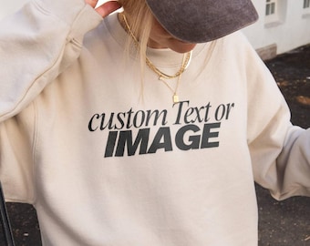 Custom Sweatshirt, Add Your Own Text, Personalised Crewneck, Custom Logo Sweatshirt, Unisex Custom Clothing, Custom Text Sweater