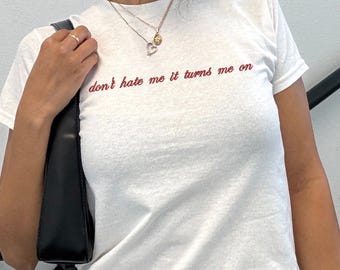 Don't Hate Me It Turns Me On Embroidered Baby Tee: Y2K Graphic Top