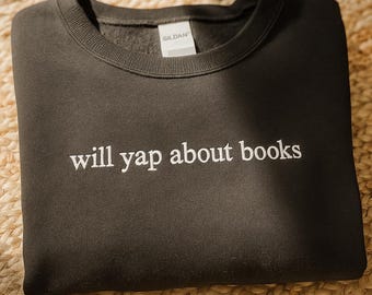 Will yap about books Embroidered Sweatshirt, Bookish Sweatshirt, Book Lover Crewneck, Custom Bookworm Sweater, Cute Fall Sweatshirt