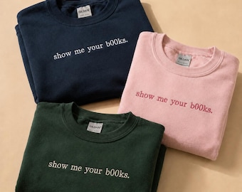 Show Me Your B00ks Embroidered Sweatshirt, Book Lover Crewneck, Cosy Reading Jumper