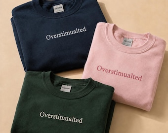 Overstimulated Embroidered Sweatshirt, Funny Mental Health Crewneck Gift