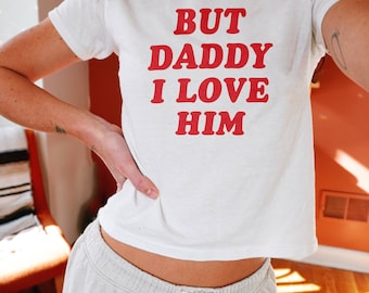 But Daddy I Love Him Baby Tee, Y2K Clothing, Womens Baby Tee, Y2K Graphic Tshirt, Retro Summer Shirt