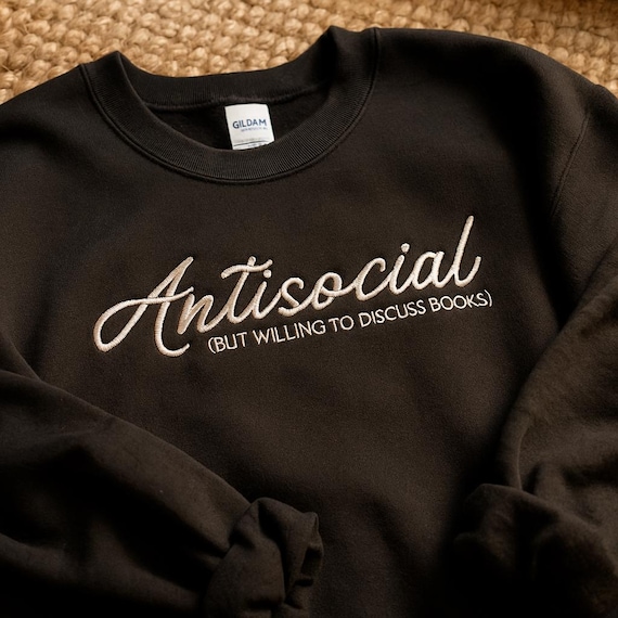 Antisocial, but willing to discuss books Embroidered Sweatshirt, Bookish Sweatshirt, Book Lover Crewneck, Gift For Bookworm