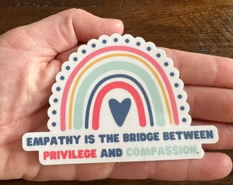 Empathy is the Bridge Between Privilege and Compassion sticker, computer sticker, water bottle sticker, rainbow, durable and waterproof