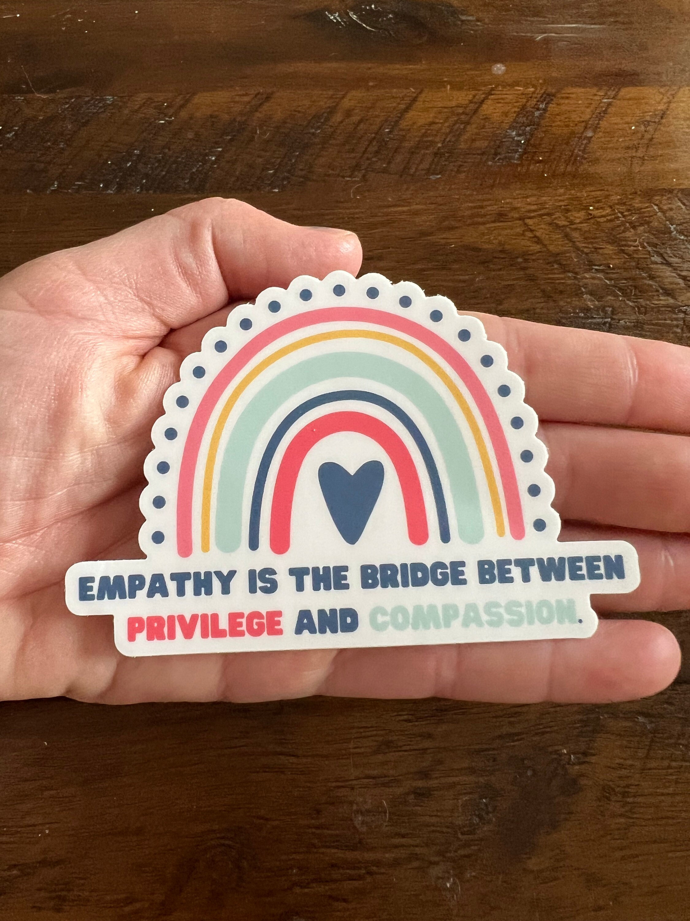 Empathy is the Bridge Between Privilege and Compassion Sticker ...
