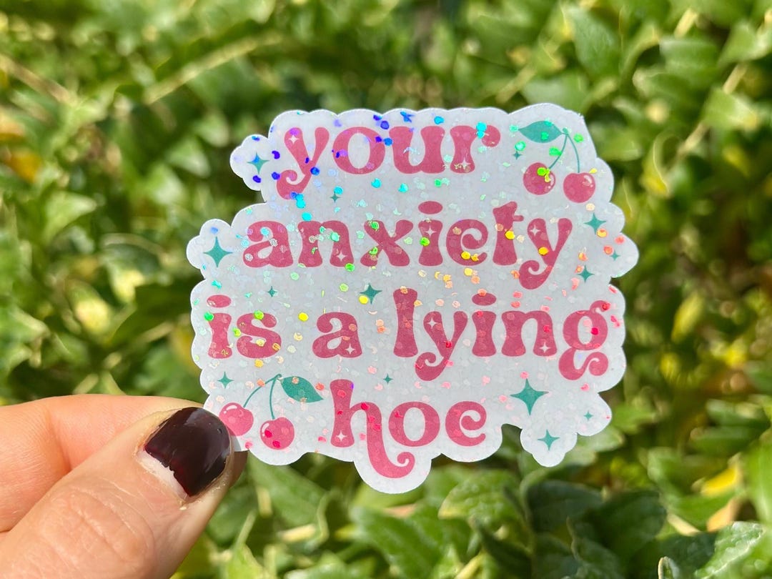 Anxiety Sticker Your Anxiety is a Lying Hoe Funny Anxiety Sticker ...