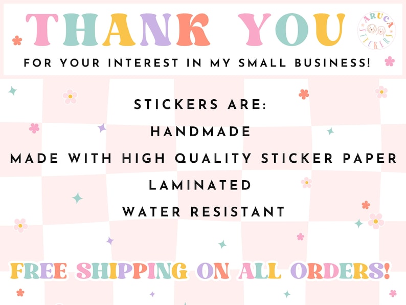 May include: A pastel-toned graphic with the words "THANK YOU" in a playful font. The text highlights that the stickers are handmade, laminated, and water-resistant. The background is a checkered pattern with floral and star accents.