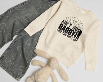 Kids Sweatshirt Ain’t No Daddy Like The One I Got – Father’s Day Pullover