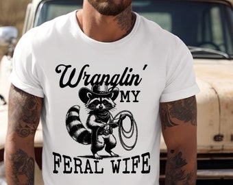 Husband Shirt Funny Raccoon Tee, Feral Wife Shirt, Wranglin Tshirt, Gifts for Husband, Funny Tshirts for Men, Funny Husband Gift Shirt