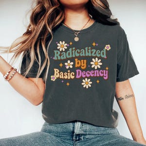 Radicalized by Basic Decency Shirt, Social Justice Activist Shirt, Gift for Socialist, Liberal tees, Retro Groovy Democracy Gift, Socialist