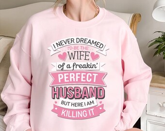 Funny Wife Sweatshirt, I Never Dreamed I'd Be a Wife of a Husband, Husband Gift
