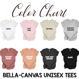 May include: Color chart showing ten different t-shirt colors: white, soft pink, natural, athletic heather, heather mauve, heather peach, dark grey heather, black, navy, and teal. The text "BELLA-CANVAS UNISEX TEES" is at the bottom of the image.