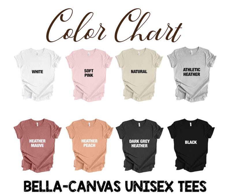May include: Color chart showing ten different t-shirt colors: white, soft pink, natural, athletic heather, heather mauve, heather peach, dark grey heather, black, navy, and teal. The text "BELLA-CANVAS UNISEX TEES" is at the bottom of the image.