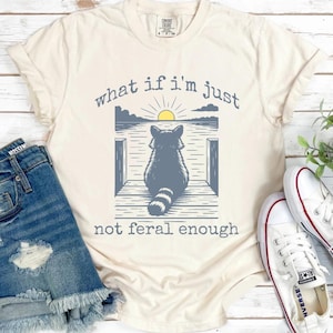 Funny Raccoon Shirt, What If I'm Not Enough Meme T-shirt Gift Idea, Funny Animal TShirt, Animal Graphic Tee, Retro Feral Raccoon Sweatshirt