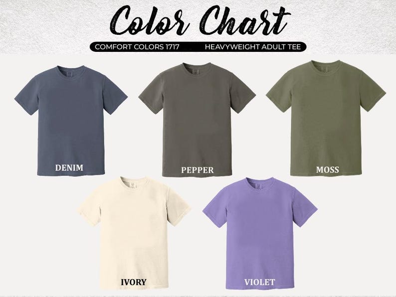 May include: Color chart showing six different colors of t-shirts. The colors are denim, pepper, moss, ivory, violet, and comfort colors 1717. Heavyweight adult tee.