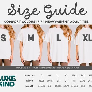 May include: Size guide for Comfort Colors 1717 heavyweight adult tee shirts. The image shows four models wearing different sizes: S, M, L, and XL. Measurements in inches for width and length are provided for sizes S through 4XL. The Luxe Kind logo is at the bottom.