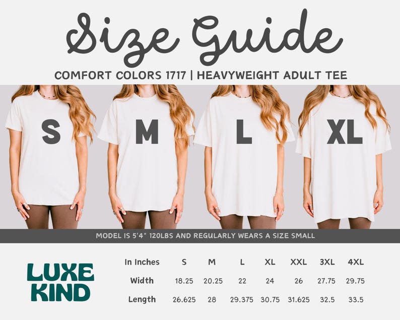 May include: Size guide for Comfort Colors 1717 heavyweight adult tee shirts. The image shows four models wearing different sizes: S, M, L, and XL. Measurements in inches for width and length are provided for sizes S through 4XL. The Luxe Kind logo is at the bottom.