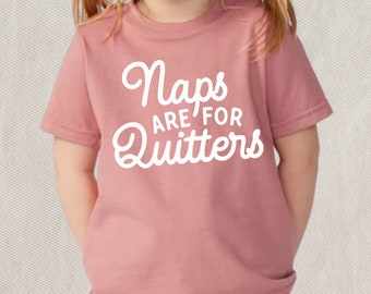 Naps are for Quitters Toddler T-shirt | Toddler Apparel | Toddler Birthday Gift | Funny Toddler Shirt |