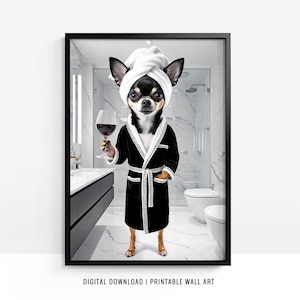 May include: A framed print featuring a Chihuahua in a black robe and a white towel on its head, holding a glass of red wine. The dog is in a bathroom setting with a marble-like wall and a toilet. The text "DIGITAL DOWNLOAD | PRINTABLE WALL ART" is at the bottom.