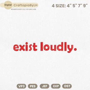 May include: Red embroidered text on a white background reads "exist loudly." The image also includes the text "CraftopiaByLH" and "4 SIZE: 4" 5" 7" 9"" indicating an embroidery file. The file formats VP3, PES, JEF, EXP, and DST are also listed.