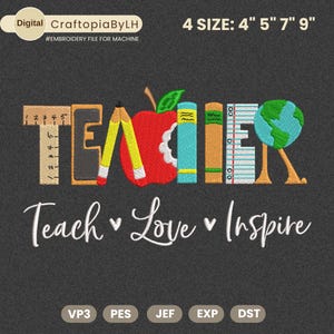 May include: An embroidery design featuring the word "TEACH" with a ruler, pencil, and apple, followed by "ER" with books and a globe. Below, the words "Teach Love Inspire" are written in cursive. The design is on a dark gray background.