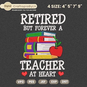 Puede incluir: Diseño de bordado digital con el texto "RETIRED BUT FOREVER A TEACHER AT HEART". El diseño presenta una pila de libros, una manzana roja y un lápiz. Disponible en 4 tamaños: 10 cm, 13 cm, 18 cm y 23 cm.