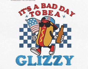 È una brutta giornata per essere un Glizzy - Disegno per ricamo, Divertente file di ricamo con hot dog, Ricamo per amanti degli hot dog del 4 luglio, File di ricamo patriottico