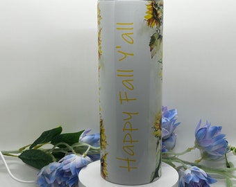 Happy Fall Y’All with Sunflowers / Thermal Tumbler / 20 oz  / Hot or Cold / Gift / Hostess Gift