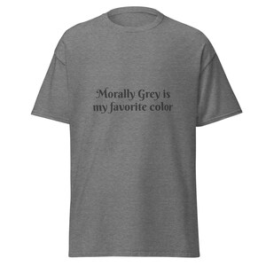 Morally Grey is my favorite color T-Shirt