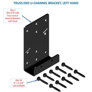 May include: Black metal truss end U-channel bracket, left hand, with ten 1/2 inch by 1-1/4 inch lag screws.  SKU # TE-UBL