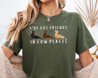 Funny Dachshund Shirt: "I've Got Friends in Low Places" Dog Pun Tee