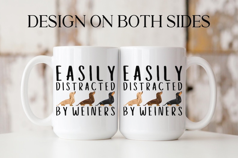 Easily Distracted By Weiners Mug Dachshund Mug Weiner Dog Mug Doxie Lover Sausage Dog Funny Coffee Mug Pun Gifts Dog Lover Novelty Coffee Mug