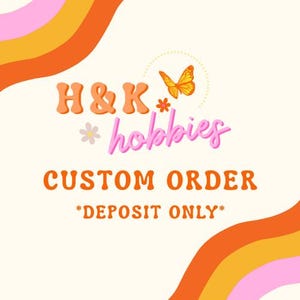 May include: A graphic with the text "H & K hobbies CUSTOM ORDER *DEPOSIT ONLY*". The design includes a butterfly, flowers, and a retro color scheme of orange, pink, and yellow on a cream background.