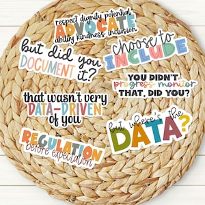 May include: A collection of six die-cut stickers featuring educational and professional phrases in colorful typography. Text includes: respect dignity potential ADVOCATE ability kindness inclusion, but did you DOCUMENT it?, choose to INCLUDE, YOU DIDN'T progress monitor THAT, DID YOU?, that wasn't very DATA-DRIVEN of you, REGULATION before expectation, and but where's the DATA?