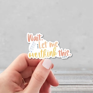 Wait Let Me Overthink This | Funny Worry Sticker | Overthinking Sticker | Laptop Sticker | Water Bottle Sticker | Funny Sticker for Mom