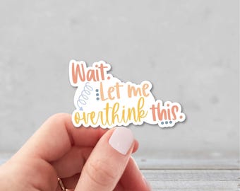 Wacht, laat me hier even over nadenken | Sticker Grappige zorgen | Overdenkende sticker | Laptopsticker | Sticker waterfles | Grappige sticker voor moeder