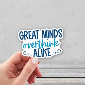 Great Minds Overthink Alike Sticker | Funny Worry Sticker | Overthinking Sticker | Laptop Sticker | Water Bottle Sticker | Anxiety Sticker