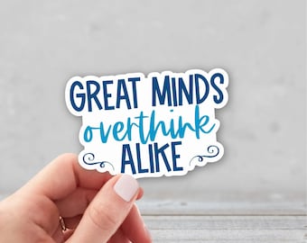Great Minds Overthink Alike Sticker | Funny Worry Sticker | Overthinking Sticker | Laptop Sticker | Water Bottle Sticker | Anxiety Sticker